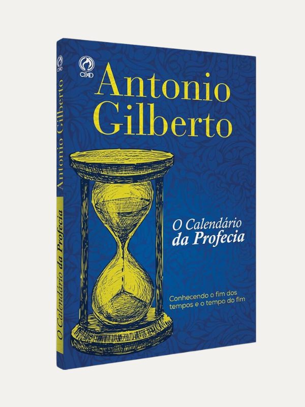 O Calendário da Profecia - Antonio Gilberto, CPAD