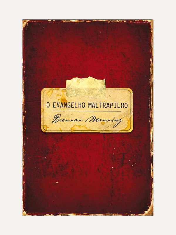 O Evangelho Maltrapilho, Brennan Manning - Mundo Cristão
