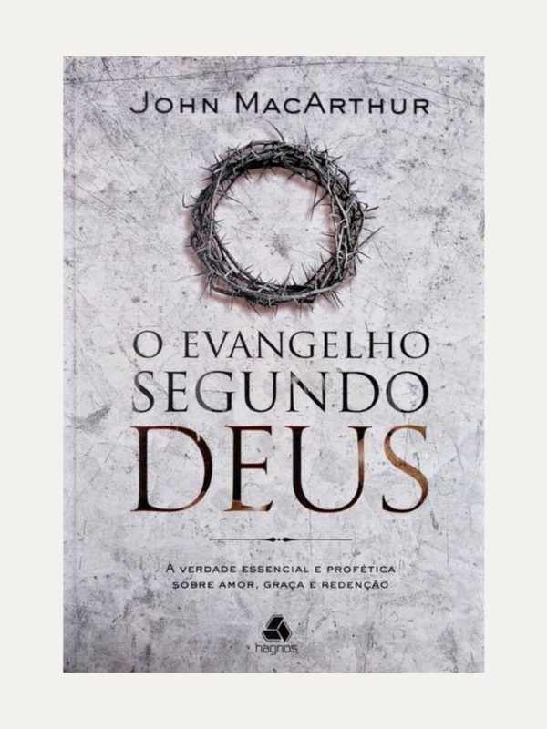 O Evangelho segundo Deus, John MacArthur - Hagnos
