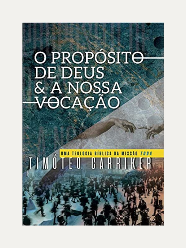 O Propósito de Deus e a nossa Vocação I Timóteo Carriker I Ultimato