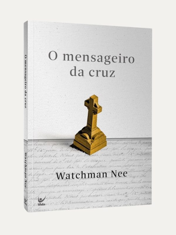 O mensageiro da cruz I Watchman Nee I Vida