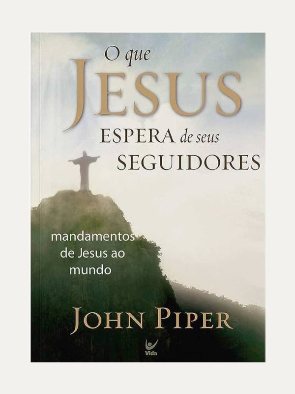 O que Jesus espera de seus seguidores I John Piper