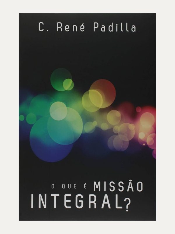 O que é Missão Integral? C. René Padilla I Ultimato