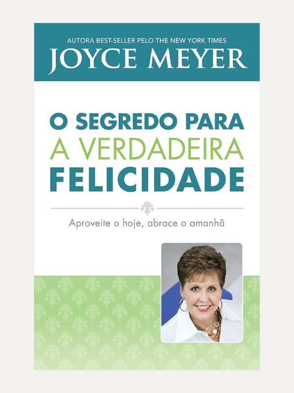 O segredo para a verdadeira felicidade, Joyce Meyer - Bello