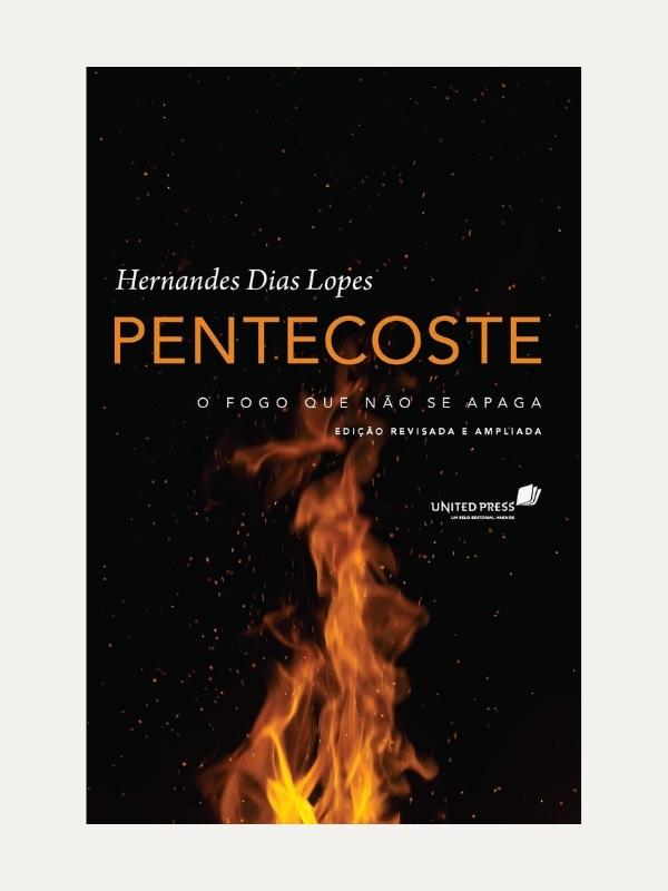Pentecoste, o fogo que nao se apaga | H. Dias Lopes