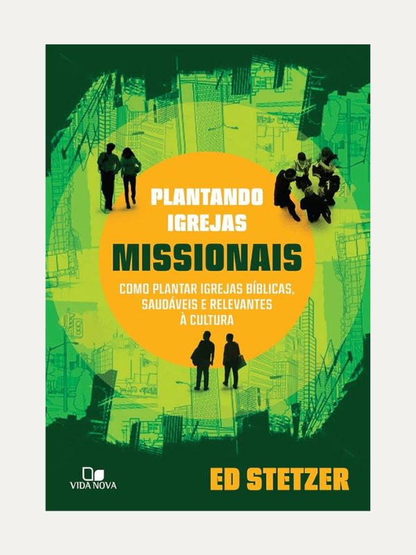 Plantando Igrejas Missionais, Ed Stetzer - Vida Nova