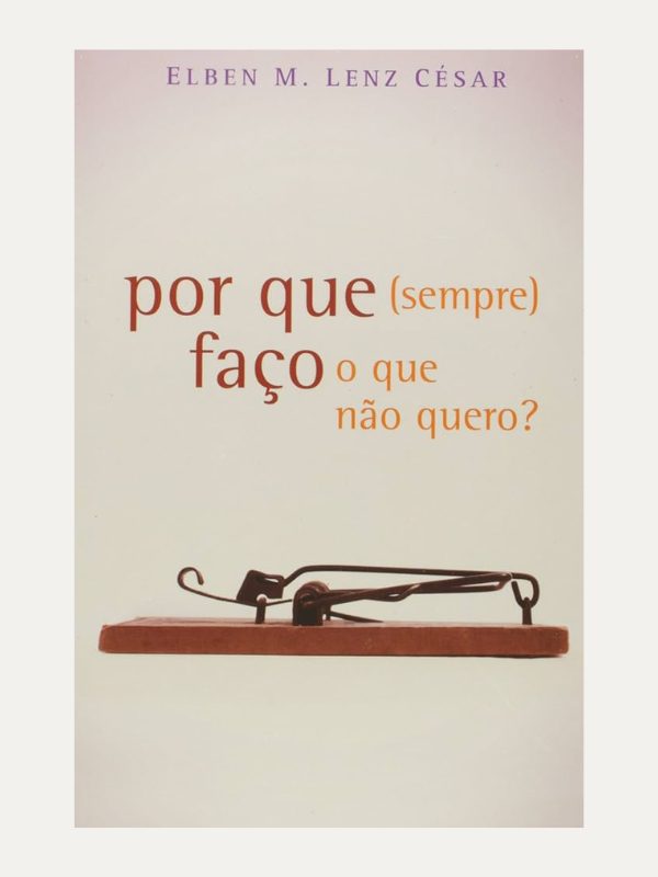 Por que (Sempre) Faço o que não Quero? Elben Magalhães Lenz César I Ultimato
