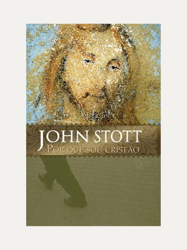 Por que Sou Cristão I John Stott I Ultimato