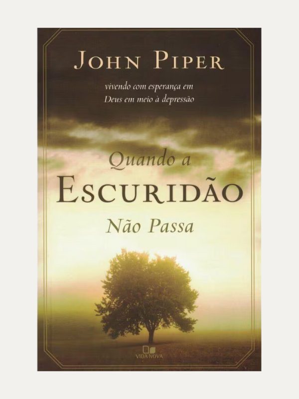 Quando a escuridão não passa, John Piper - Vida Nova