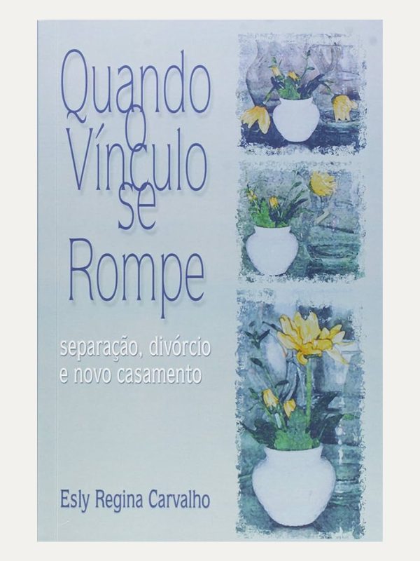 Quando o Vínculo se Rompe I Esly Regina Carvalho I Ultimato