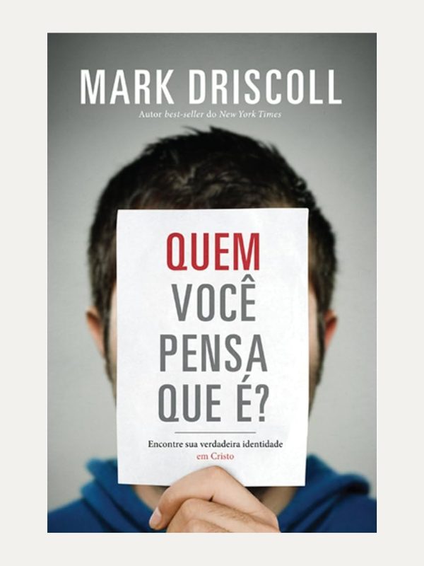 Quem você pensa que é? - Mark Driscoll - Mundo Cristão