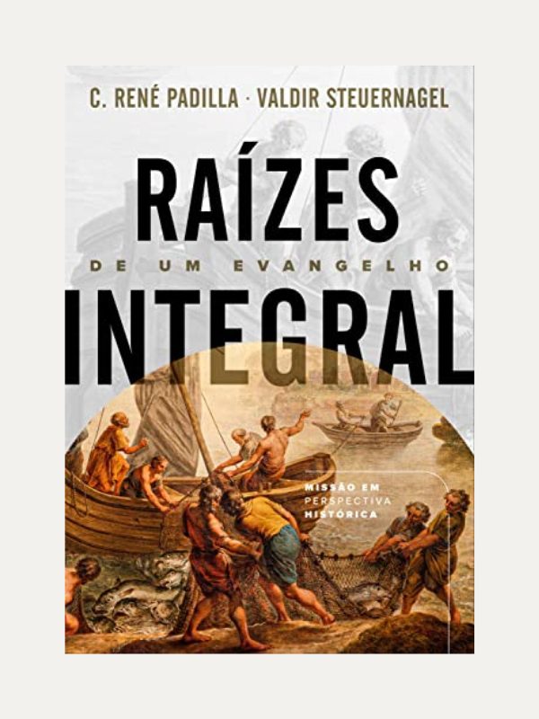 Raízes de um Evangelho Integral I Valdir Steuernagel, René Padilla I Ultimato
