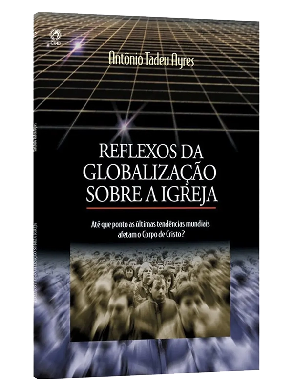 Reflexos da globalização sobre a igreja I Antônio Tadeu