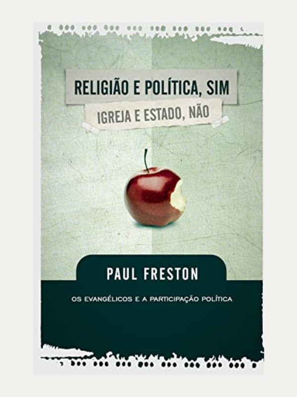 Religião e Política, Sim; Igreja e Estado, Não I Paul Freston I Ultimato