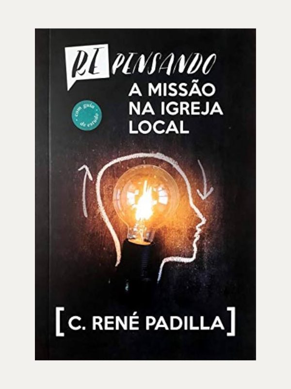 Repensando a Missão na Igreja Local I C. René Padilla I Ultimato