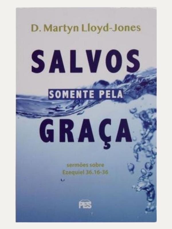 Salvos somente pela graça I Martyn Lloyd Jones