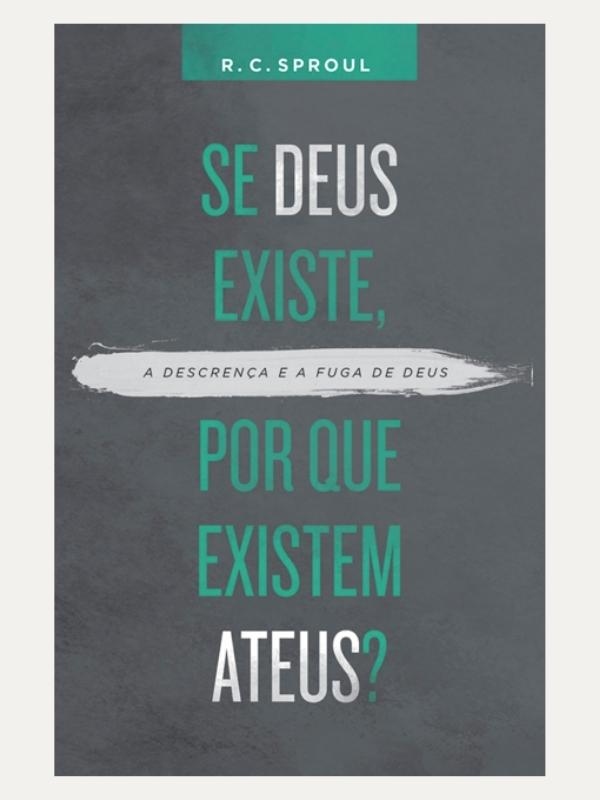 Se Deus existe, por que existem ateus? I R. C. Sproul I Vida Nova