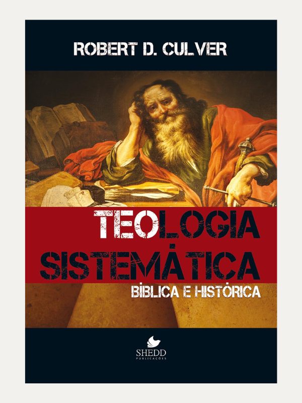 Teologia Sistemática Bíblica e Histórica - Robert D. Culver - Shedd