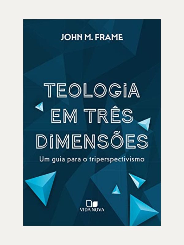 Teologia em três dimensões | John M. Frame | Vida Nova