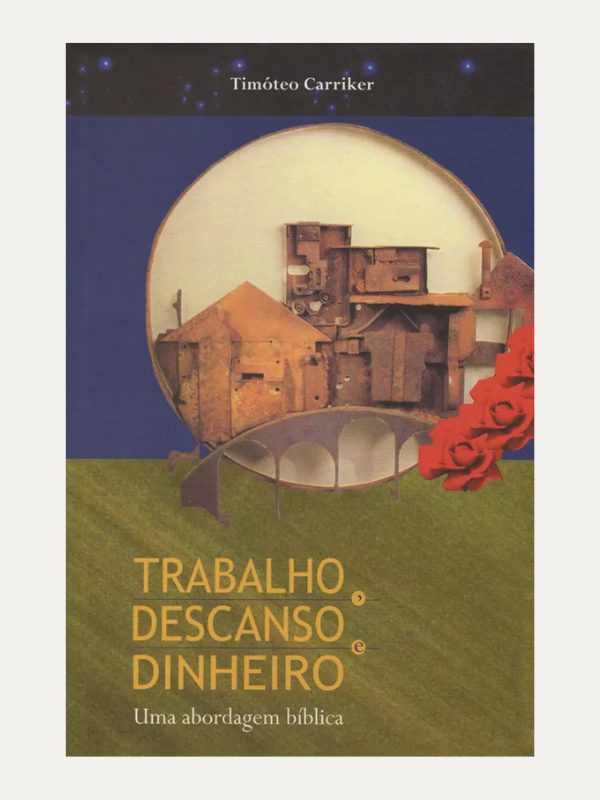 Trabalho, Descanso e Dinheiro I Timóteo Carriker I Ultimato