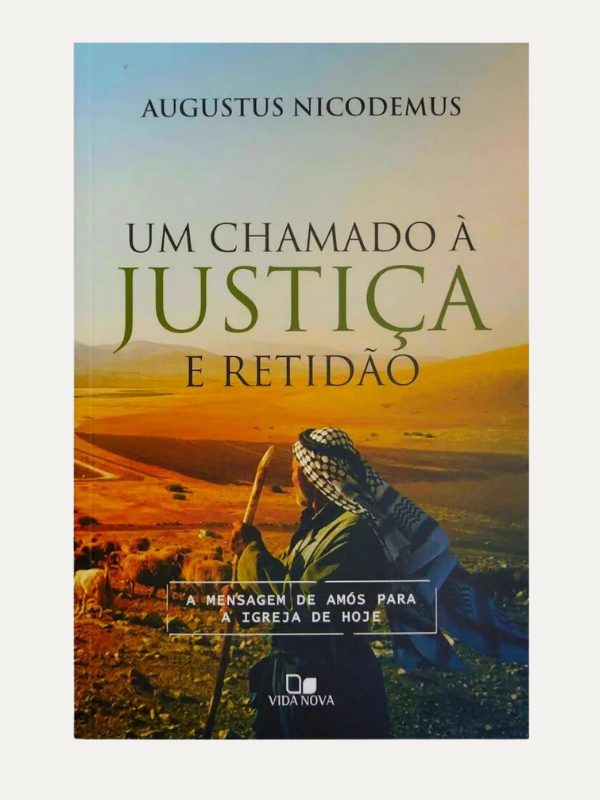 Um Chamado à justiça e retidão I A mensagem de Amós para a igreja de hoje, Augustus Nicodemus - VN