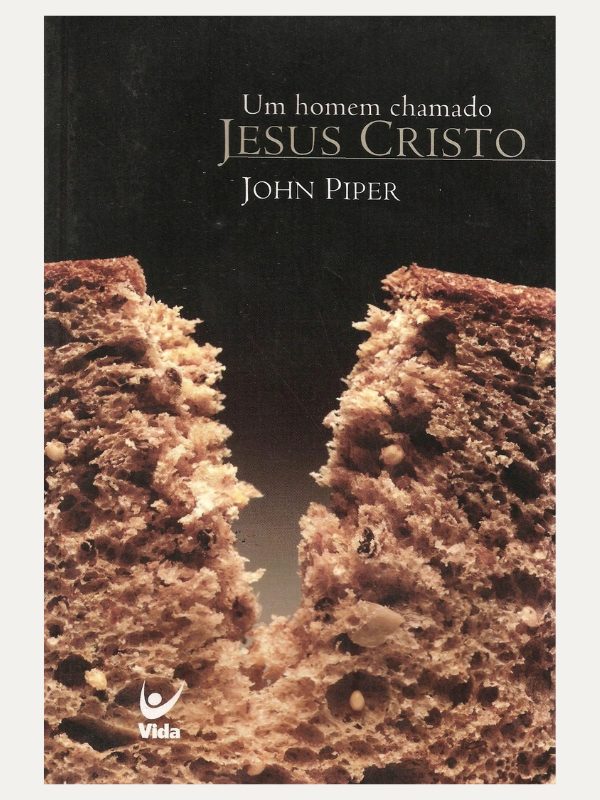 Um homem chamado Jesus Cristo, John Piper - Vida