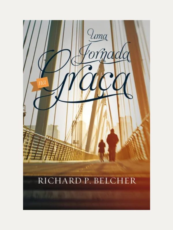 Uma jornada na graça, Richard P. Belcher - Fie