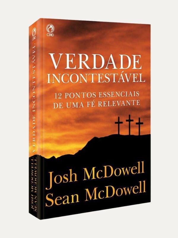 Verdade Incontestável, Josh McDowell e Sean McDowell - CPAD