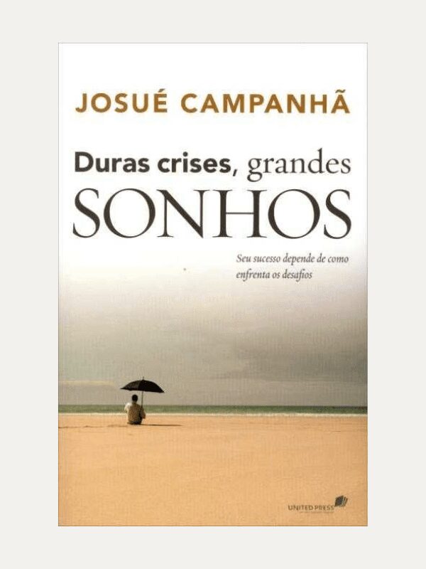 Duras crises, grandes sonhos