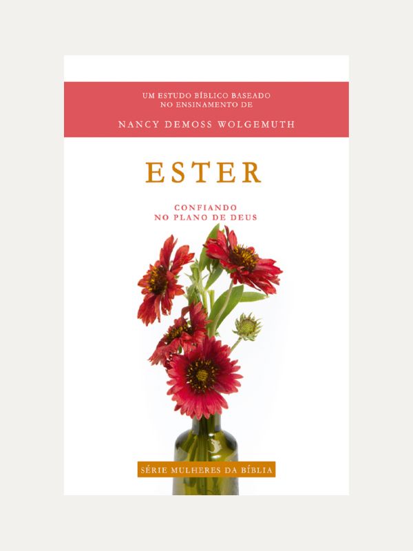 Ester I Série Mulheres da Bíblia I Nancy Demoss Wolgemuth
