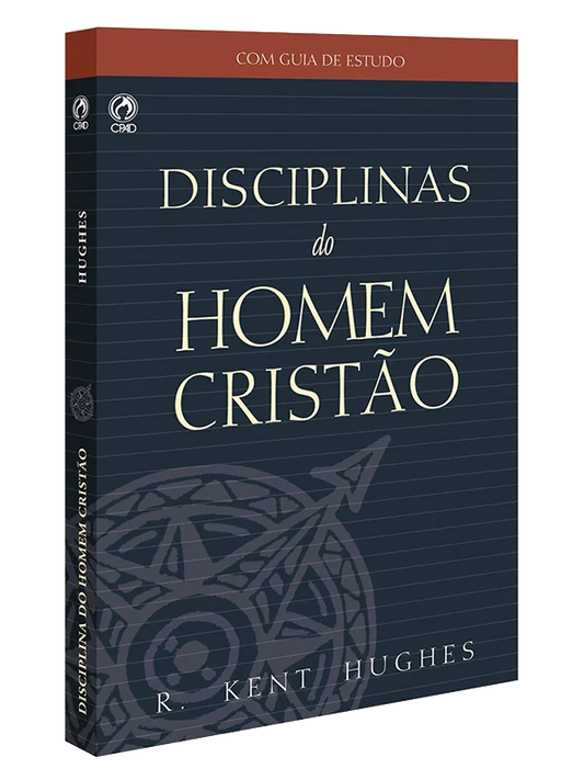 Disciplinas do homem cristão I R. Kent Hughes I CPAD