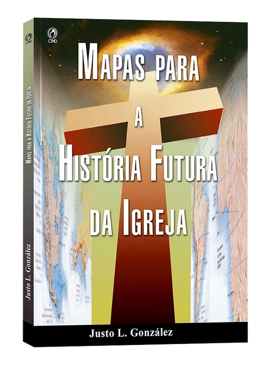 Mapas para a história futura da igreja, Justo L. González - CPAD