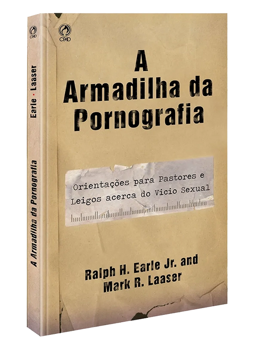 A Armadilha da pornografia I Ralph H. Earle Jr e Mark R. Laaser I CPAD