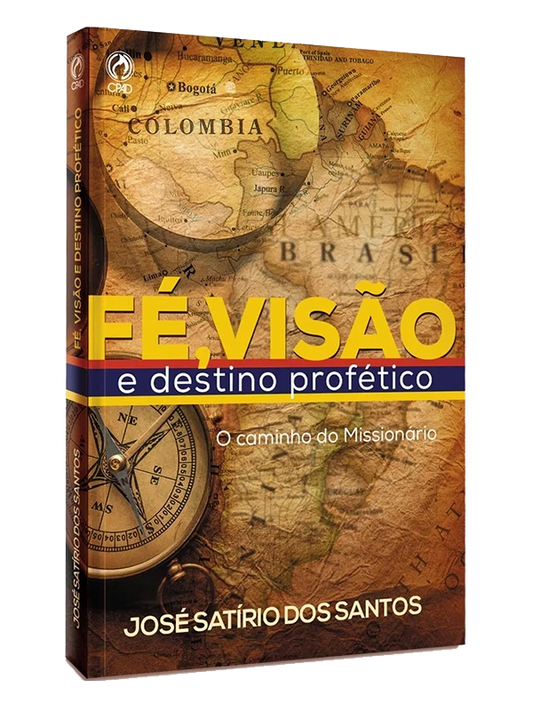 Fé, visão e destino profético I Jose Satirio Dos Santos I CPAD