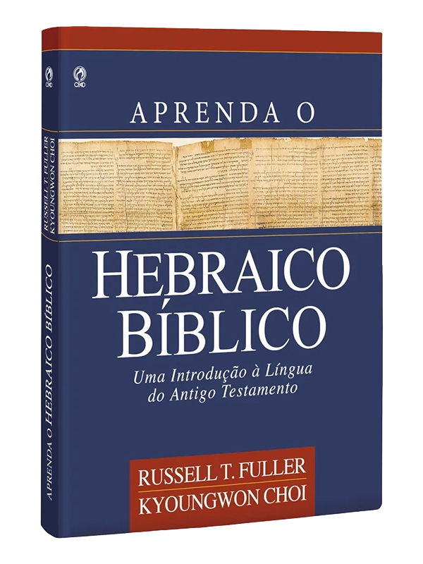 Teología: Aprenda o Hebraico Bíblico I Russel T. Fuller e Kyoungwon Choi I CPAD