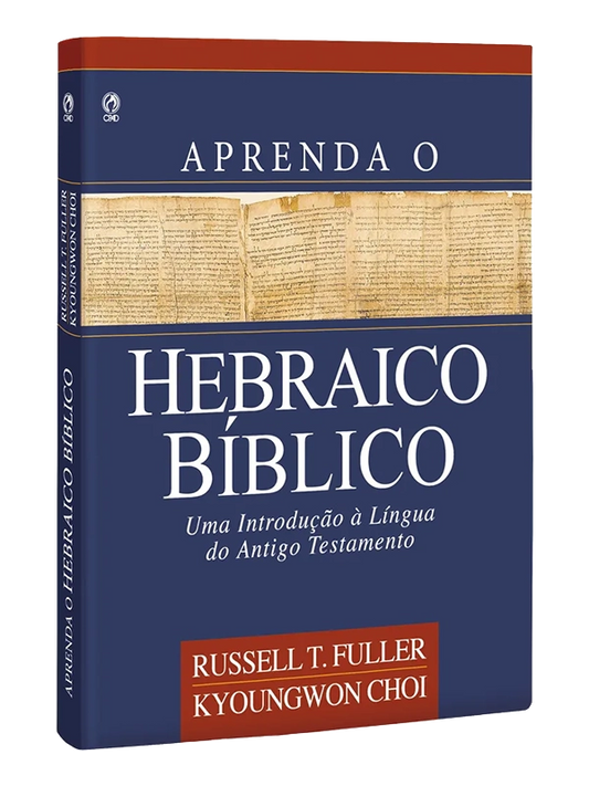 Teología: Aprenda o Hebraico Bíblico I Russel T. Fuller e Kyoungwon Choi I CPAD