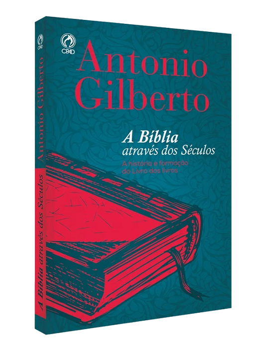 A Bíblia através dos Séculos - Antonio Gilberto, CPAD