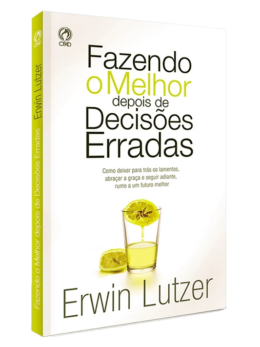 Fazendo o melhor depois de decisões erradas I Erwin Lutzer I CPAD