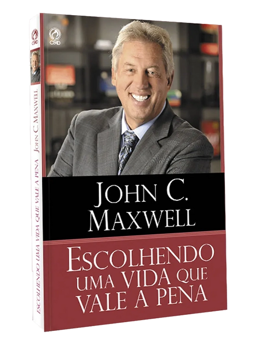 Escolhendo uma vida que vale a pena I John C. Maxwell I CPAD