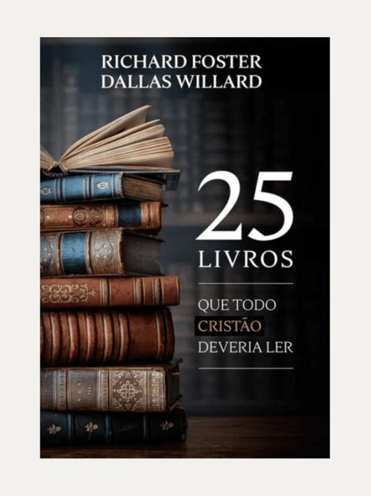 25 livros que todo cristão deveria ler I Richard J. Foster I Ultimato