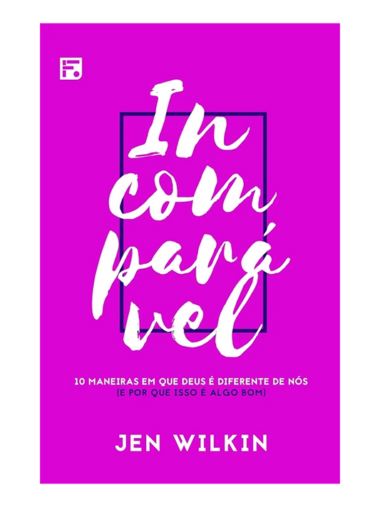 Incomparável | 10 maneiras em que Deus é diferente de nós | Jen Wilkin
