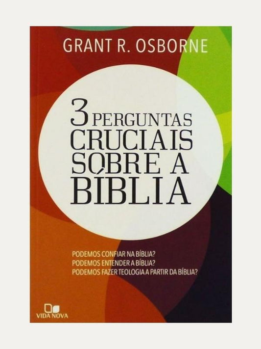 3 Perguntas cruciais sobre a Bíblia, Grant R. Osborne - Vida Nova