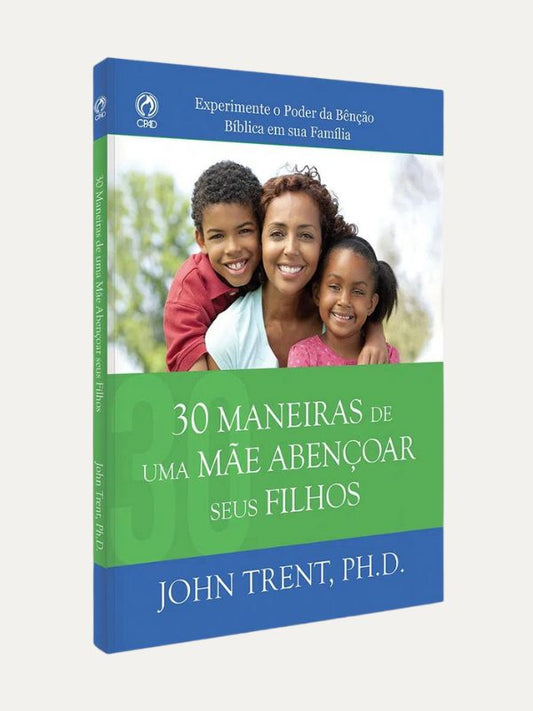 30 Maneiras de uma mãe abençoar seus filhos