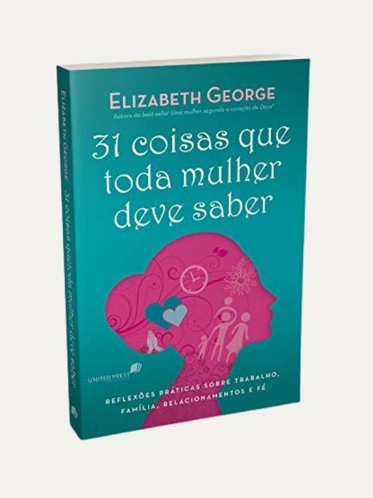 31 coisas que toda mulher deve saber, Elizabeth George - United Press