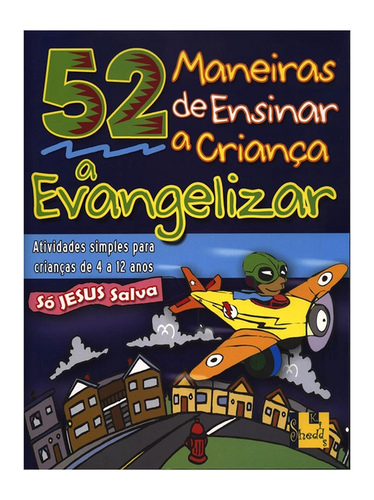 52 Maneiras de Ensinar a Criança a Evangelizar | Barbara Hibschman