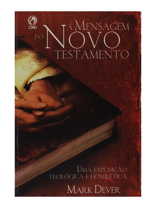 A mensagem do Novo Testamento, Mark Dever - CPAD