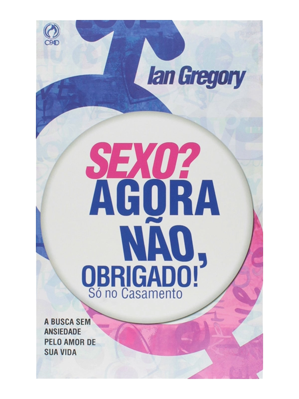 Sexo? Agora não, obrigado I Ian Gregory I CPAD