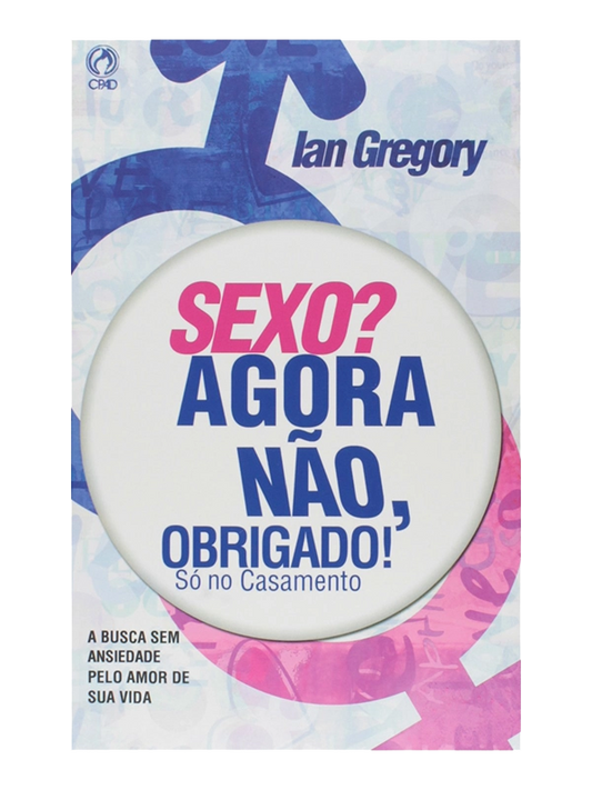 Sexo? Agora não, obrigado I Ian Gregory I CPAD
