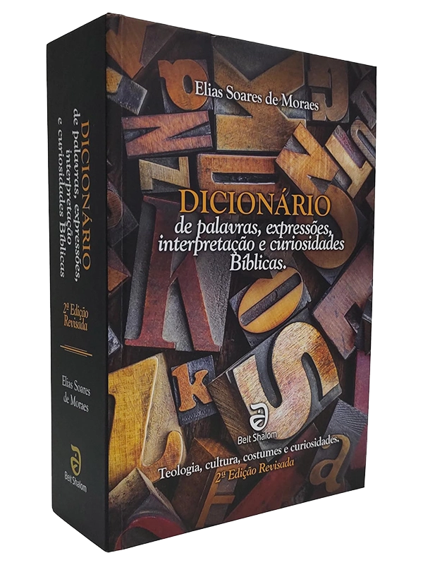 Dicionário de palavras, expressões, interpretação e curiosidades bíblicas I 2ª Ed. I Elias Soares