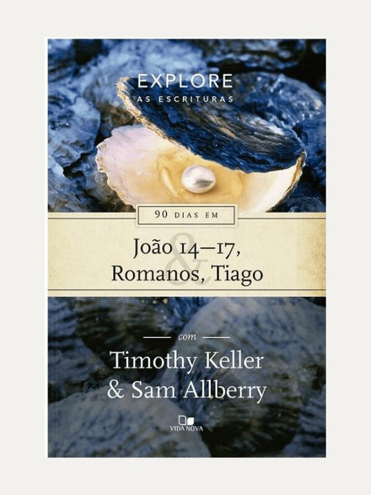90 dias em João 14-17, Romanos e Tiago - Série Explore as Escrituras
